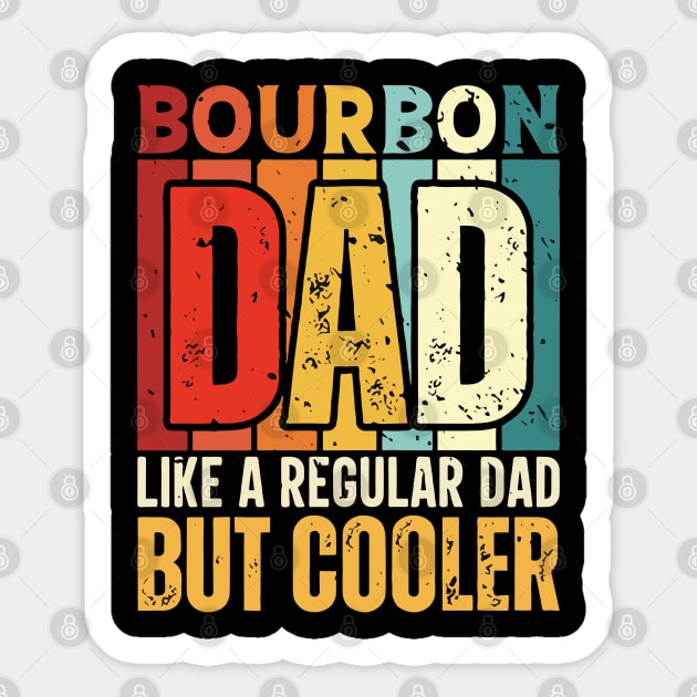 Bourbon Dad Like a Regular Dad but Cooler Design for Fathers day Sticker by rhazi mode plagget